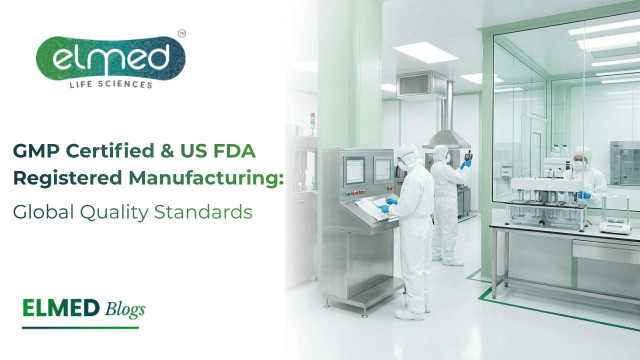 GMP Certified & US FDA Registered Manufacturing: Global Quality Standards