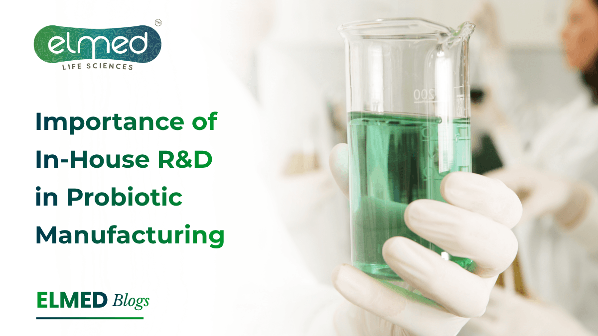 Importance of In-House R&D in Probiotic Manufacturing